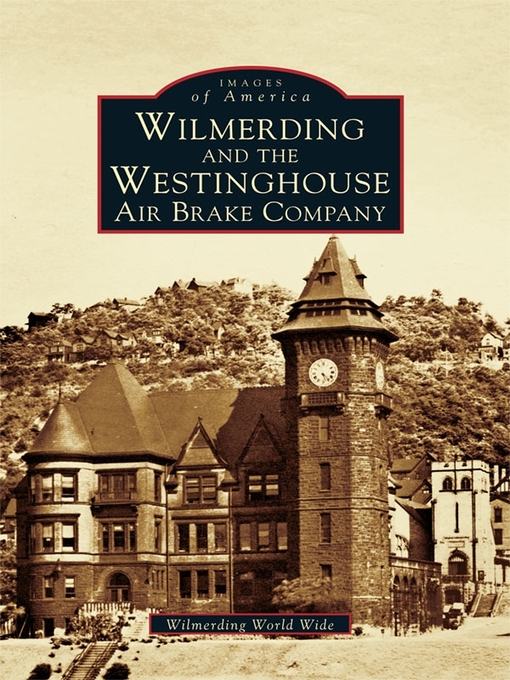 Title details for Wilmerding and the Westinghouse Air Brake Company by Wilmerding World Wide - Available